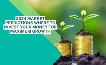 2024 Market Predictions Where to Invest Your Money for Maximum Growth