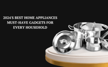 2024's Best Home Appliances Must-Have Gadgets for Every Household