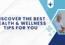 Discover the Best Health & Wellness Tips for You