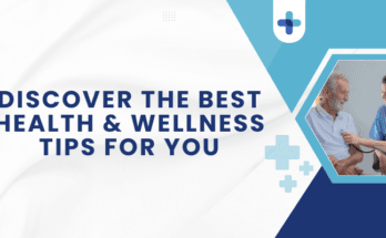 Discover the Best Health & Wellness Tips for You