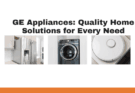 GE Appliances Quality Home Solutions for Every Need