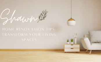 Home Renovation Tips Transform Your Living Spaces